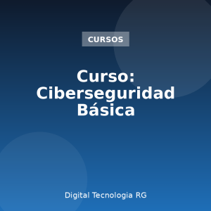 Curso: Ciberseguridad Básica