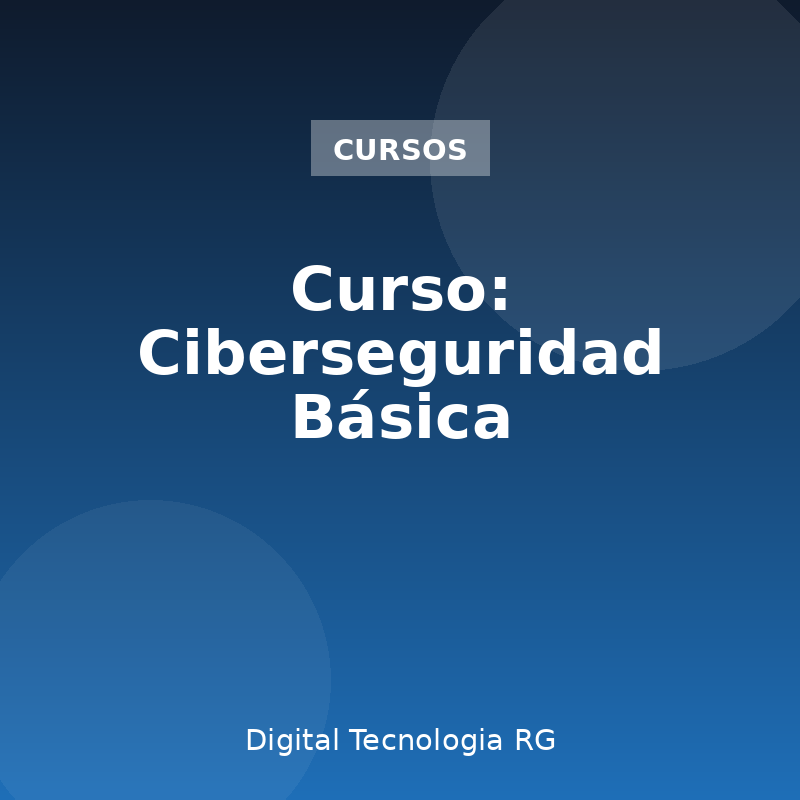 Curso: Ciberseguridad Básica