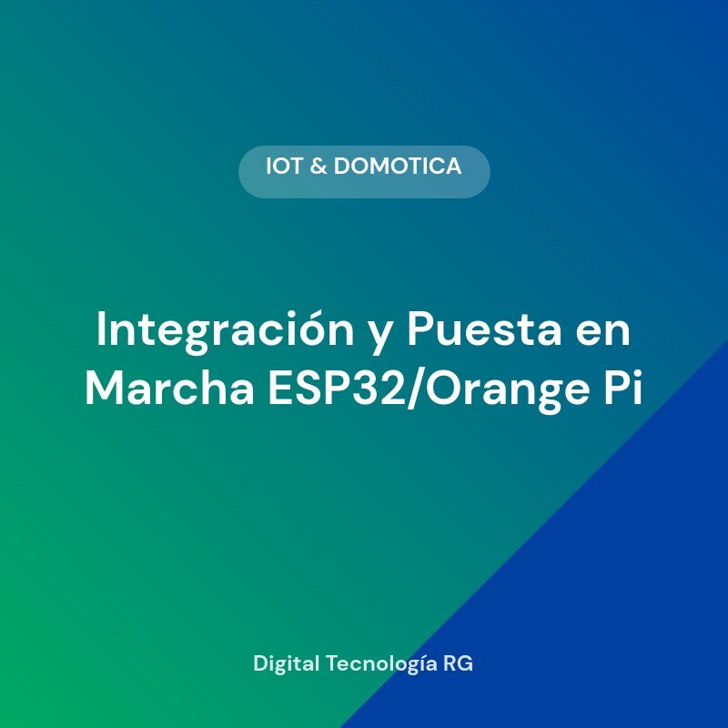 Integración y Puesta en Marcha ESP32/Orange Pi